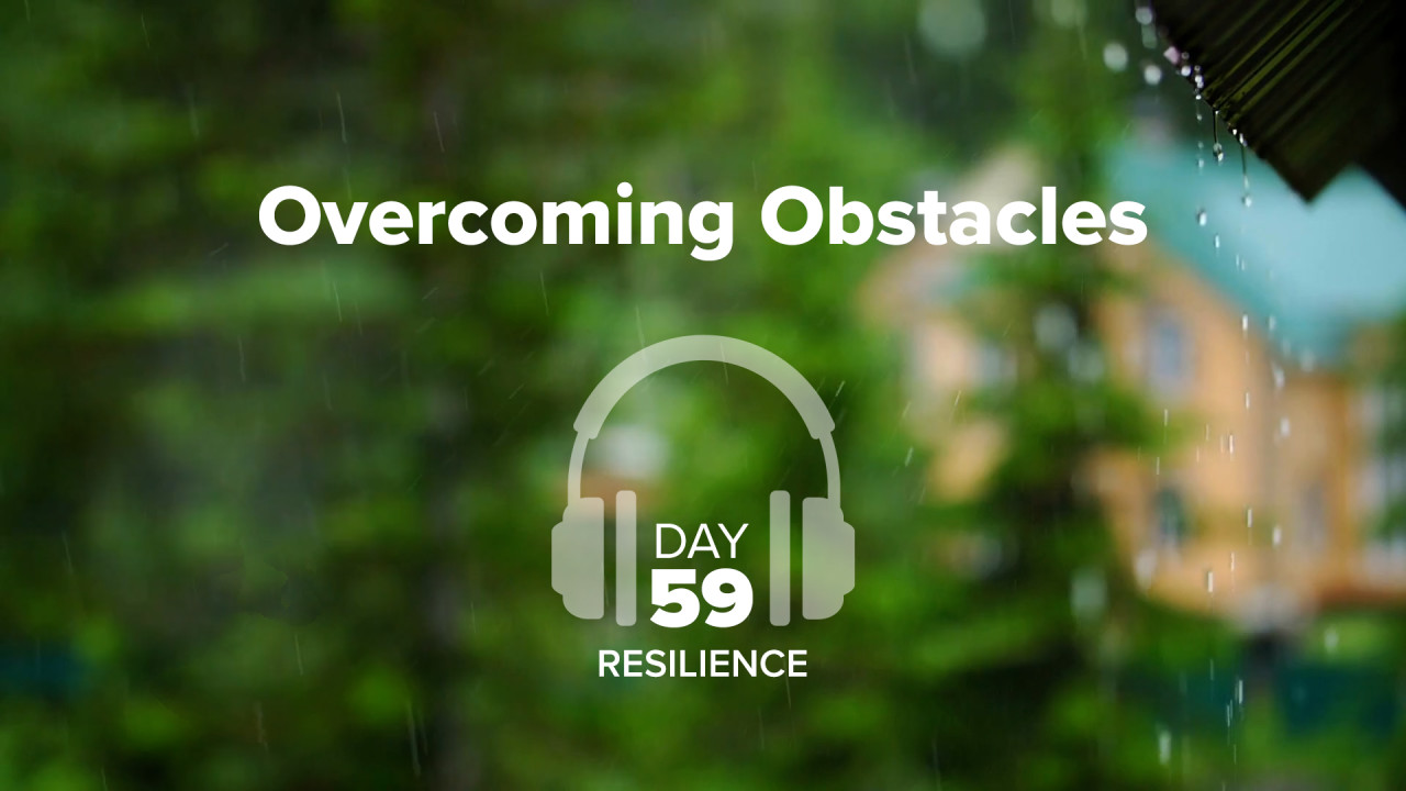 Overcoming Obstacles - Resilience - Day 59 - Meditation, Mindfulness ...